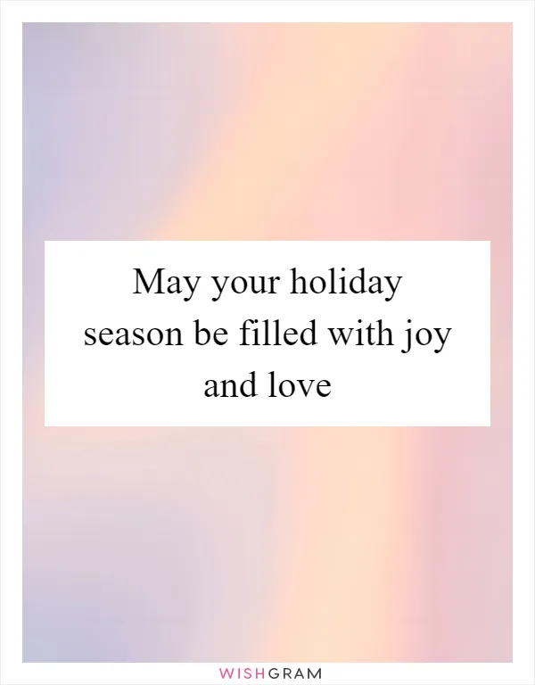 May your holiday season be filled with joy and love