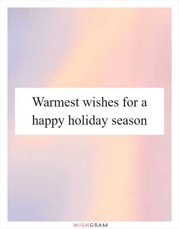 Warmest wishes for a happy holiday season