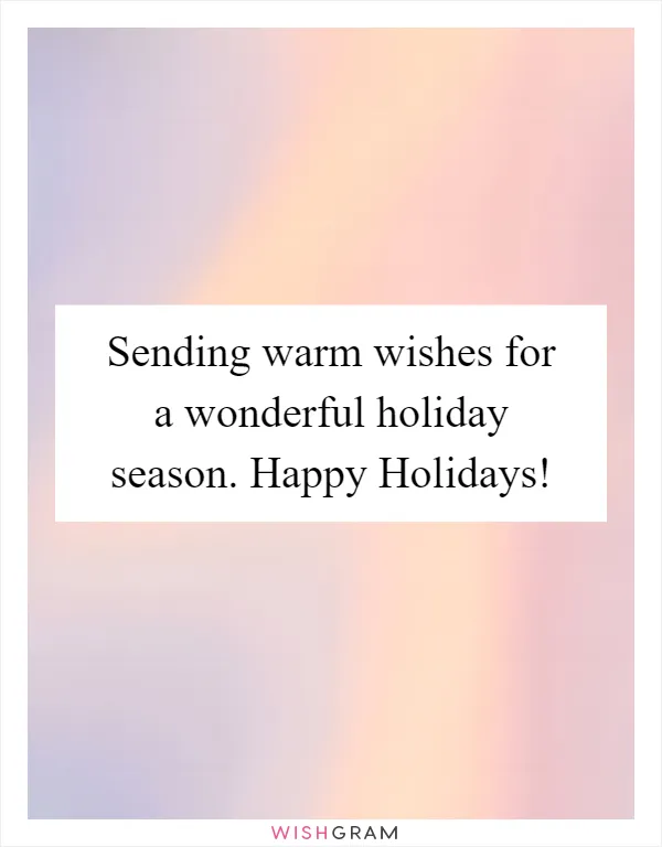 Sending warm wishes for a wonderful holiday season. Happy Holidays!