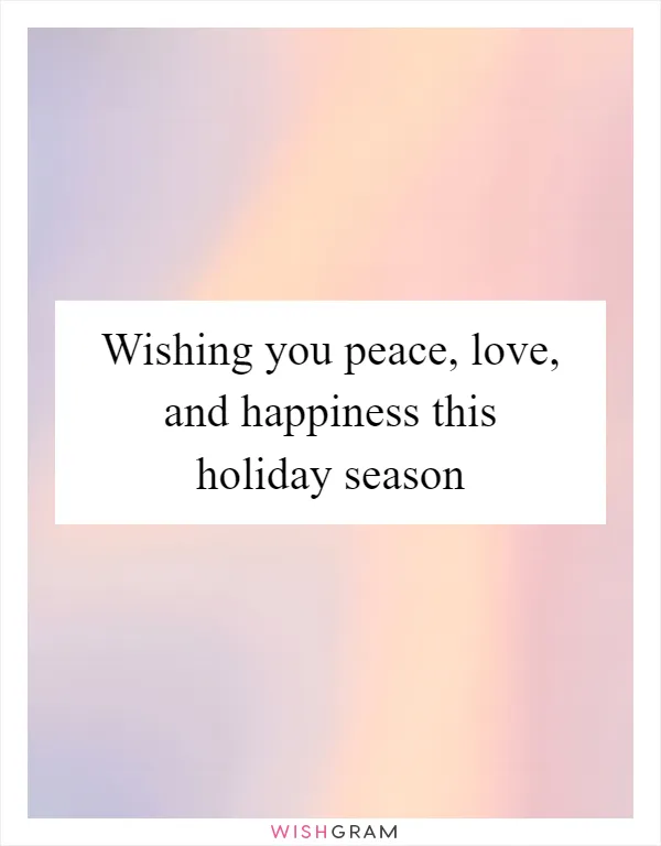 Wishing you peace, love, and happiness this holiday season