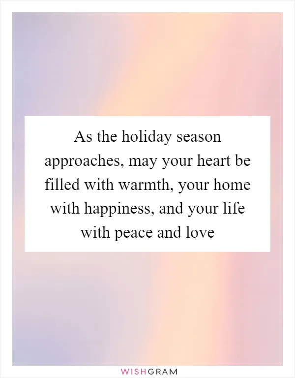 As the holiday season approaches, may your heart be filled with warmth, your home with happiness, and your life with peace and love