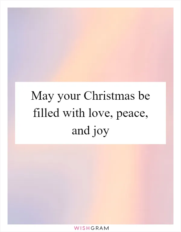 May your Christmas be filled with love, peace, and joy