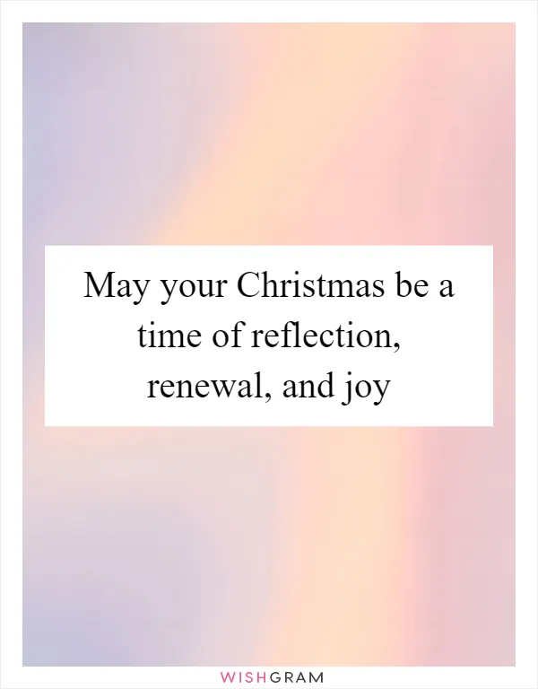 May your Christmas be a time of reflection, renewal, and joy