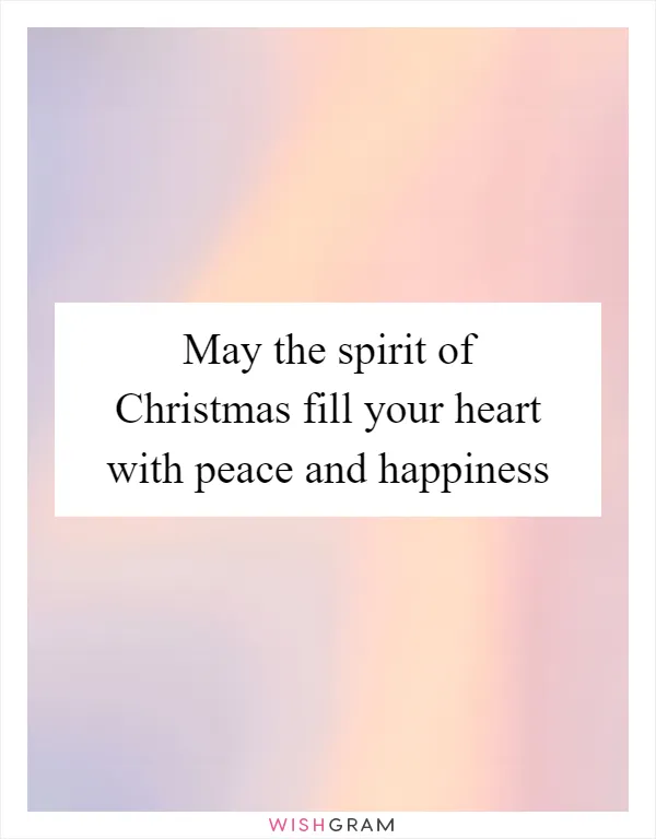 May the spirit of Christmas fill your heart with peace and happiness