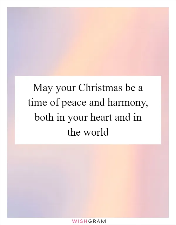 May your Christmas be a time of peace and harmony, both in your heart and in the world