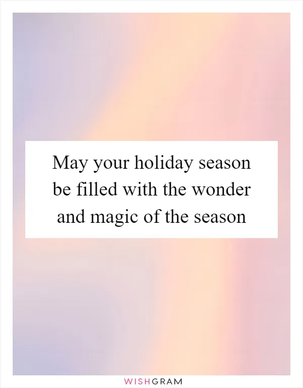 May your holiday season be filled with the wonder and magic of the season