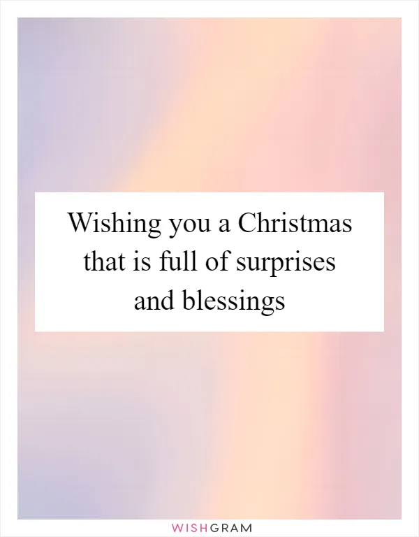 Wishing you a Christmas that is full of surprises and blessings