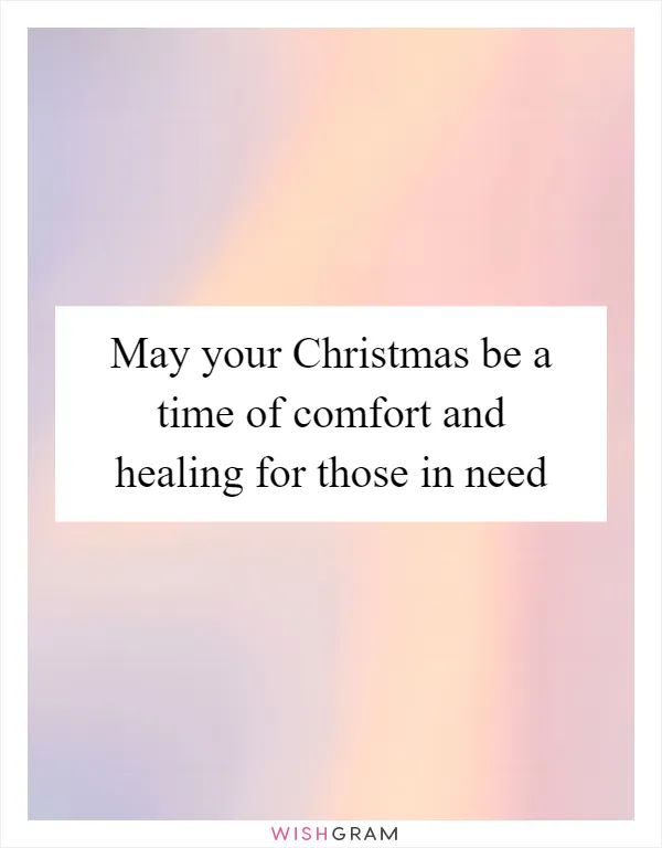 May your Christmas be a time of comfort and healing for those in need