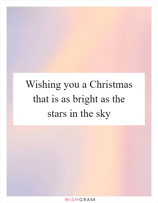 Wishing you a Christmas that is as bright as the stars in the sky