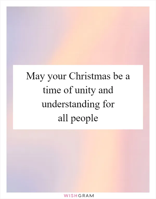 May your Christmas be a time of unity and understanding for all people
