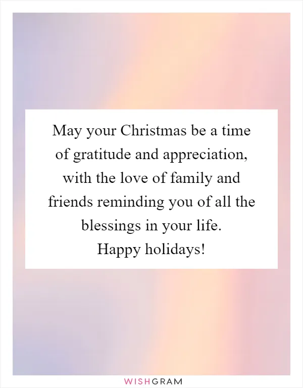 May your Christmas be a time of gratitude and appreciation, with the love of family and friends reminding you of all the blessings in your life. Happy holidays!