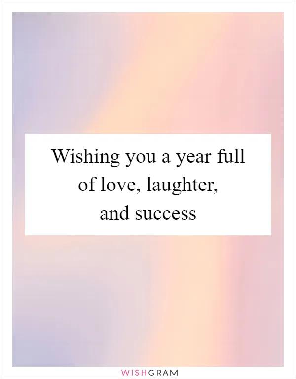 Wishing you a year full of love, laughter, and success