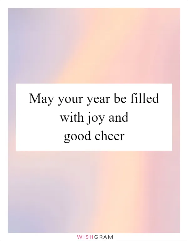 May your year be filled with joy and good cheer