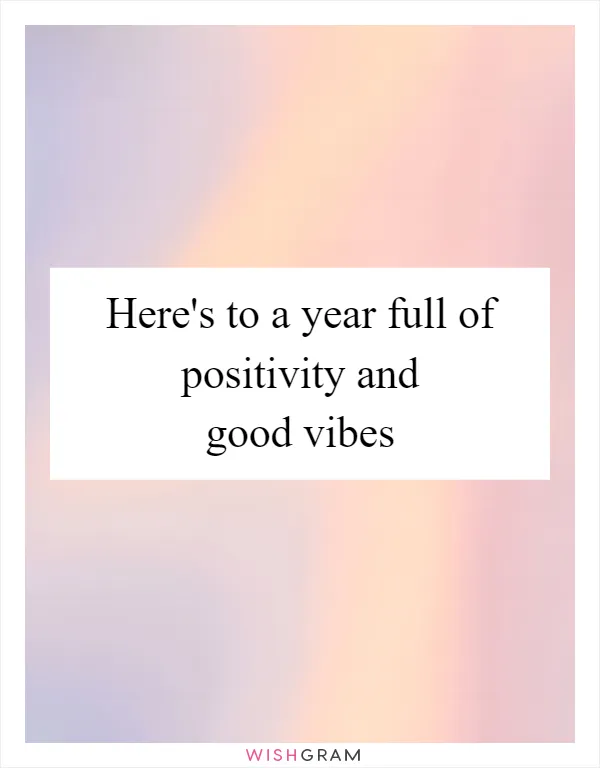 Here's to a year full of positivity and good vibes