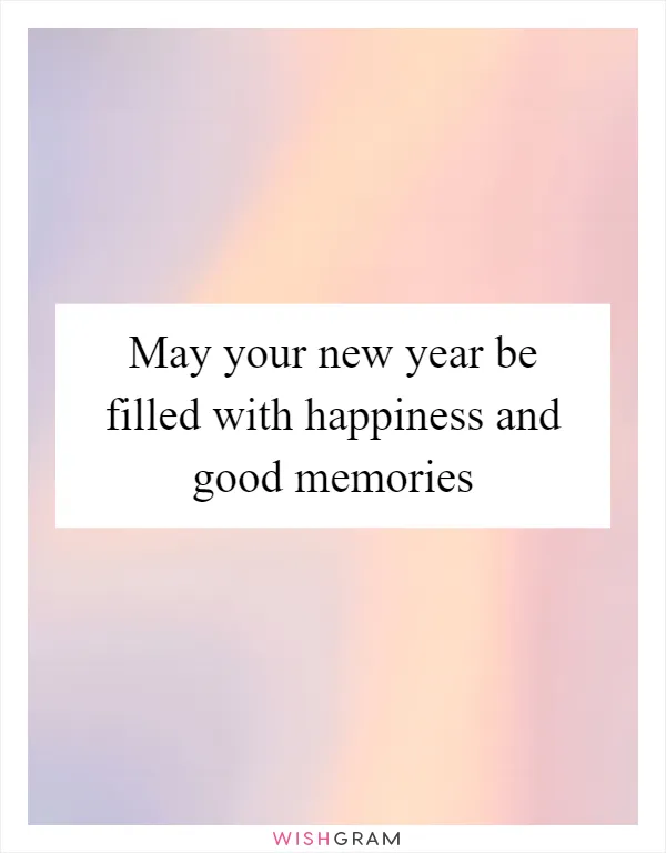 May your new year be filled with happiness and good memories