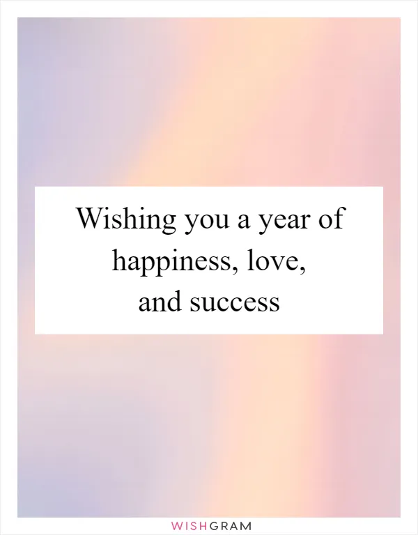 Wishing you a year of happiness, love, and success