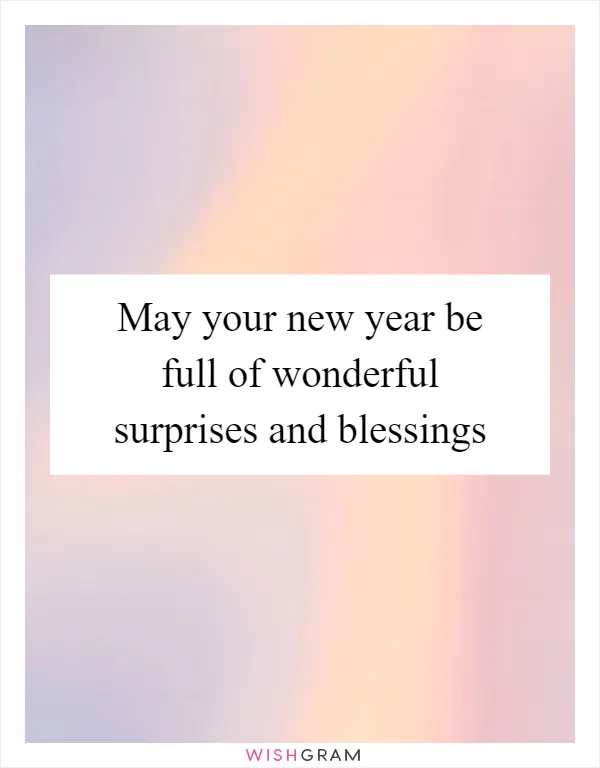 May your new year be full of wonderful surprises and blessings