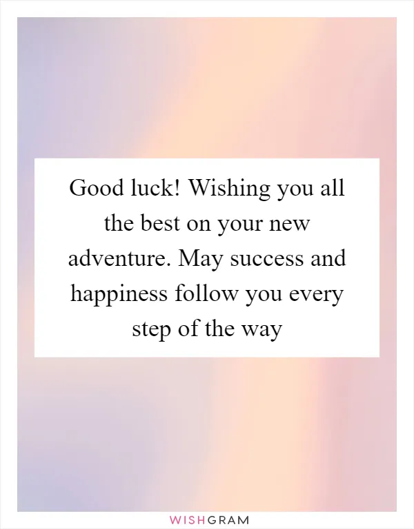 Good luck! Wishing you all the best on your new adventure. May success and happiness follow you every step of the way