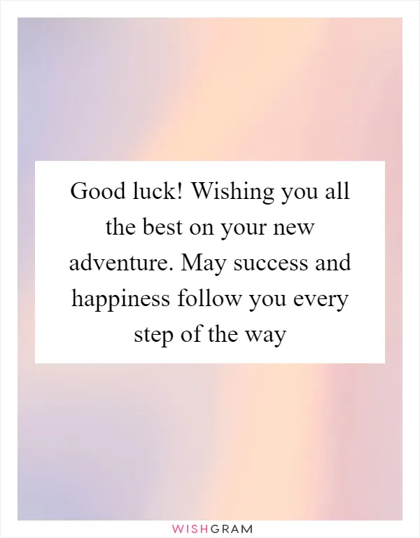 Good Luck Wishing You All The Best On Your New Adventure May Success 