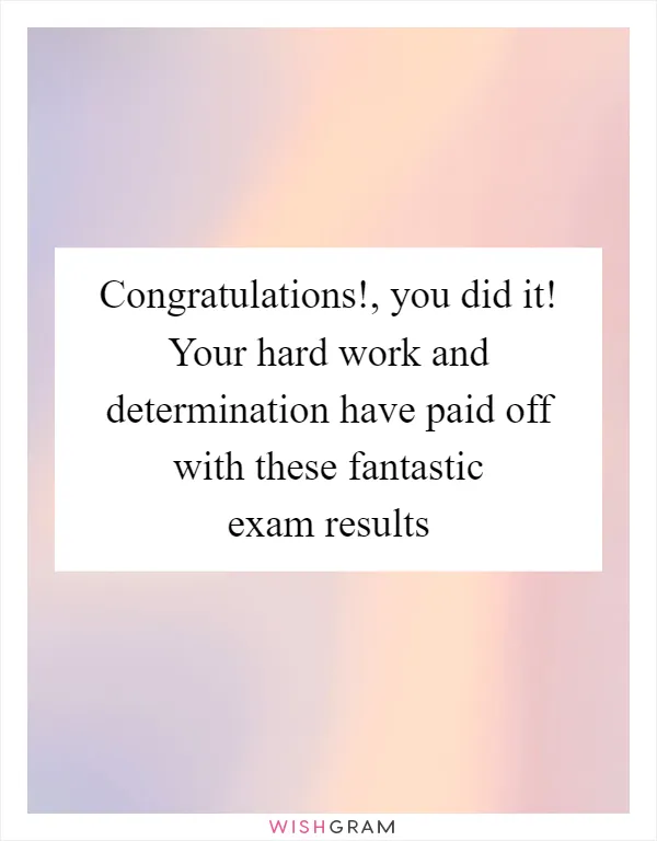 Congratulations!, you did it! Your hard work and determination have paid off with these fantastic exam results