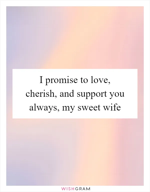 I Promise To Love, Cherish, And Support You Always, My Sweet Wife, Messages, Wishes & Greetings