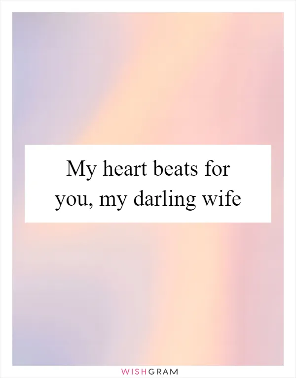 My heart beats for you, my darling wife