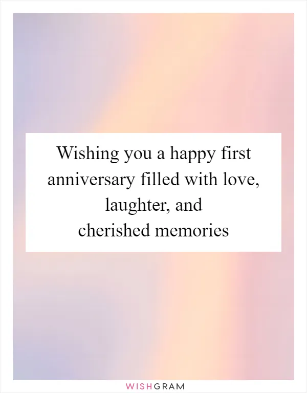 Wishing you a happy first anniversary filled with love, laughter, and cherished memories