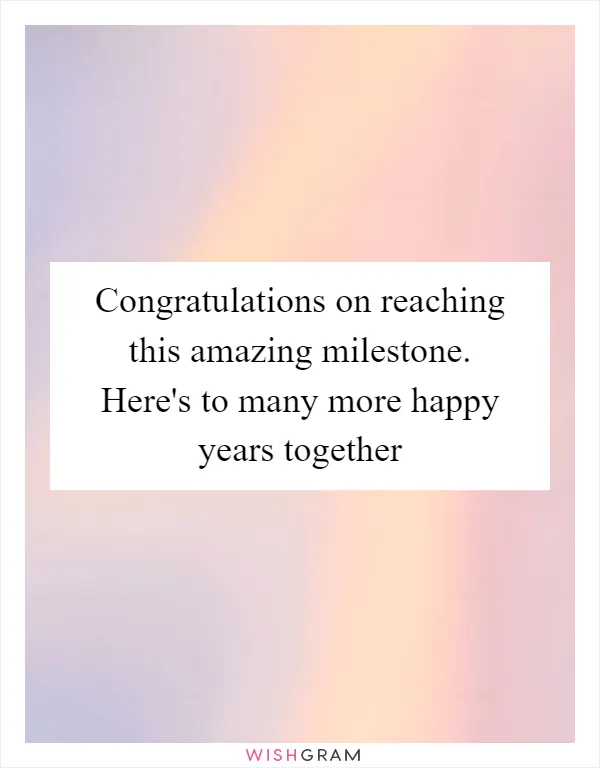Congratulations on reaching this amazing milestone. Here's to many more happy years together