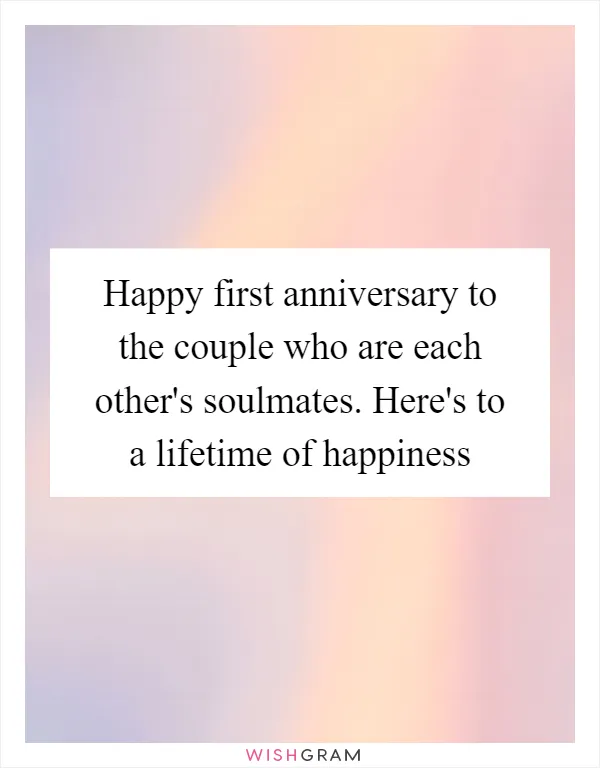 Happy first anniversary to the couple who are each other's soulmates. Here's to a lifetime of happiness