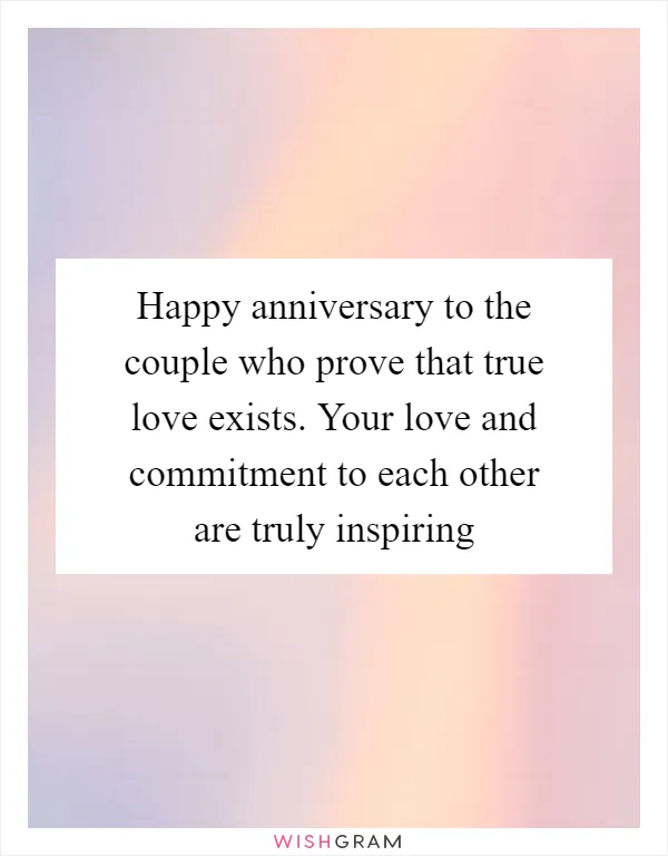 Happy anniversary to the couple who prove that true love exists. Your love and commitment to each other are truly inspiring