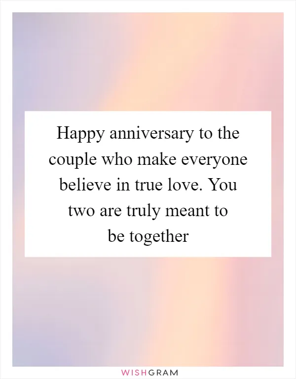 Happy anniversary to the couple who make everyone believe in true love. You two are truly meant to be together