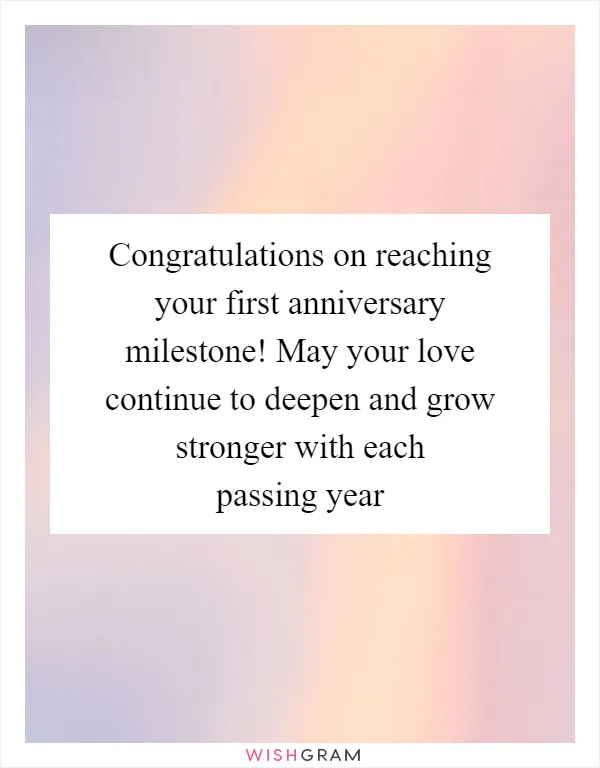 Congratulations on reaching your first anniversary milestone! May your love continue to deepen and grow stronger with each passing year