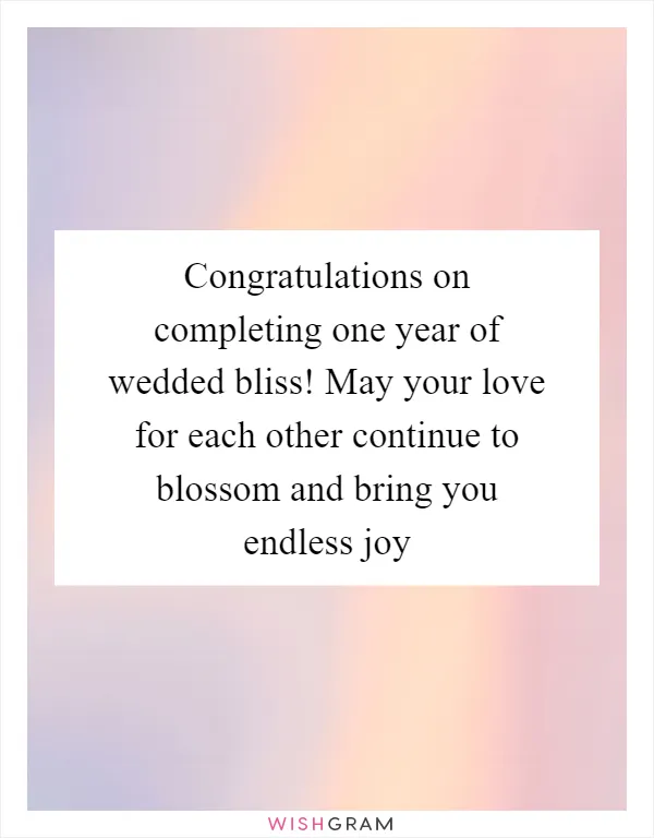 Congratulations on completing one year of wedded bliss! May your love for each other continue to blossom and bring you endless joy