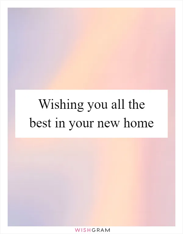 Wishing you all the best in your new home