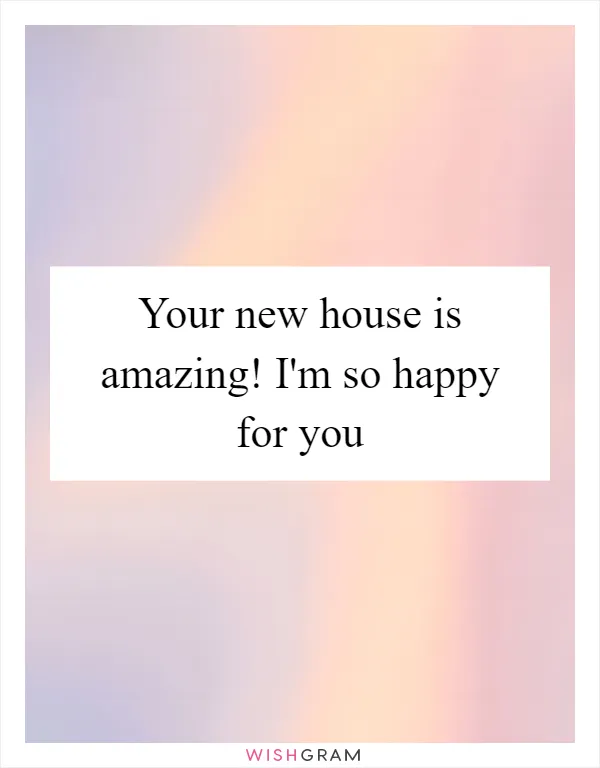 Your new house is amazing! I'm so happy for you