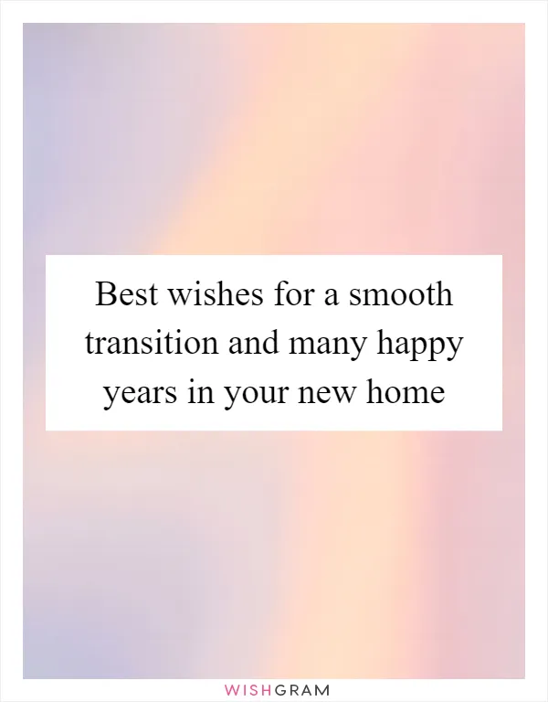 Best wishes for a smooth transition and many happy years in your new home