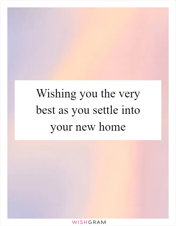 Wishing you the very best as you settle into your new home