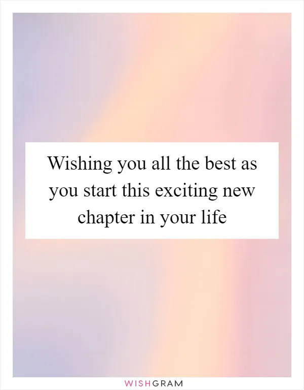 Wishing you all the best as you start this exciting new chapter in your life