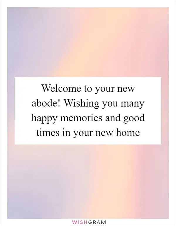 Welcome to your new abode! Wishing you many happy memories and good times in your new home