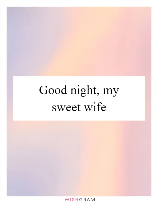 Good night, my sweet wife