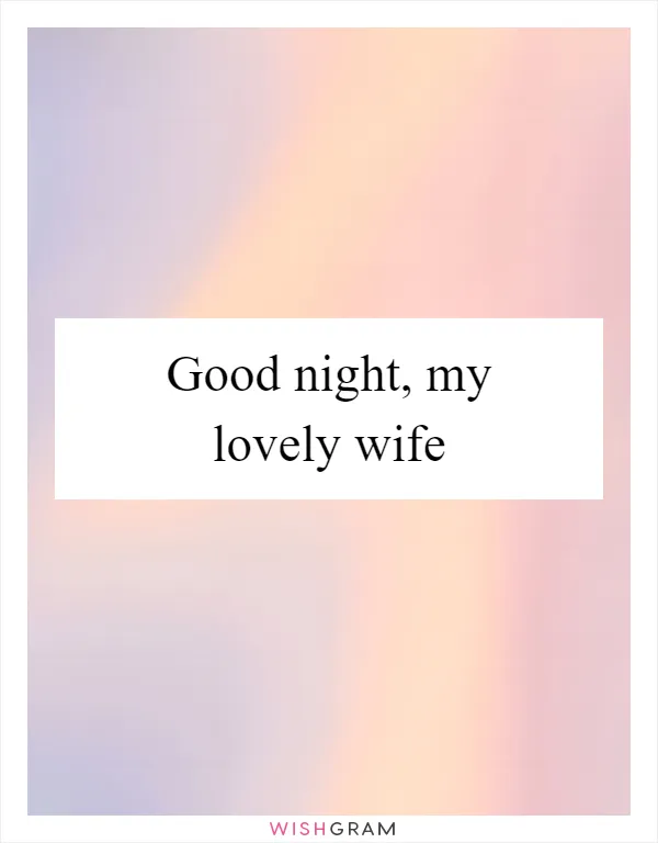 Good night, my lovely wife