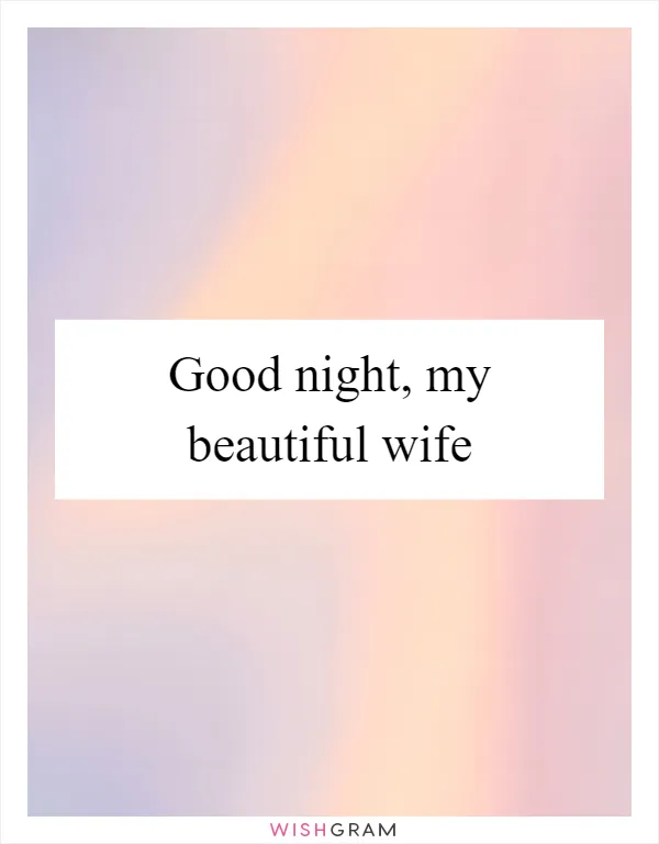 Good night, my beautiful wife