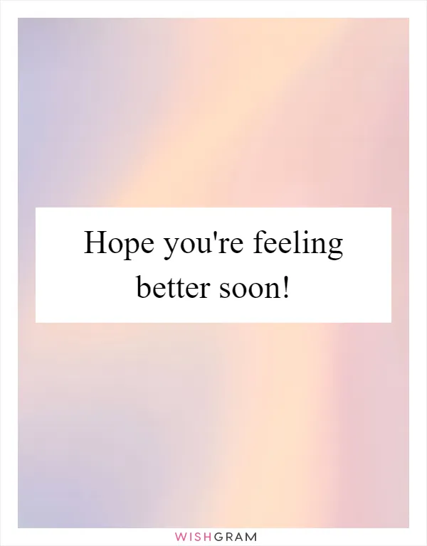 Hope you're feeling better soon!
