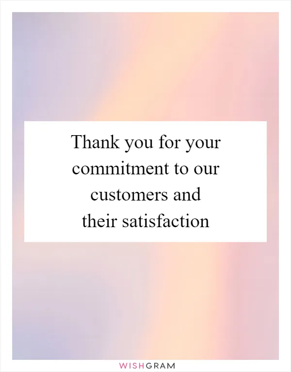 Thank you for your commitment to our customers and their satisfaction