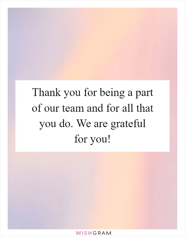 Thank you for being a part of our team and for all that you do. We are grateful for you!