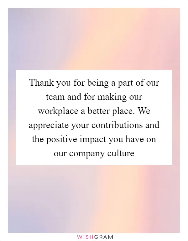 Thank you for being a part of our team and for making our workplace a better place. We appreciate your contributions and the positive impact you have on our company culture