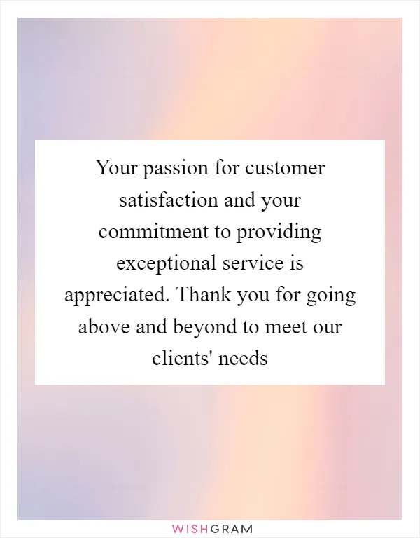 Your passion for customer satisfaction and your commitment to providing exceptional service is appreciated. Thank you for going above and beyond to meet our clients' needs
