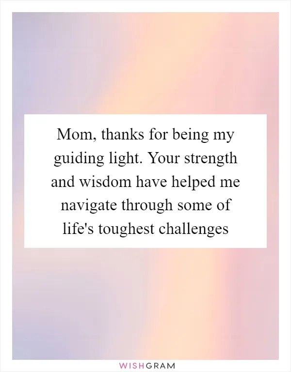 Mom, thanks for being my guiding light. Your strength and wisdom have helped me navigate through some of life's toughest challenges