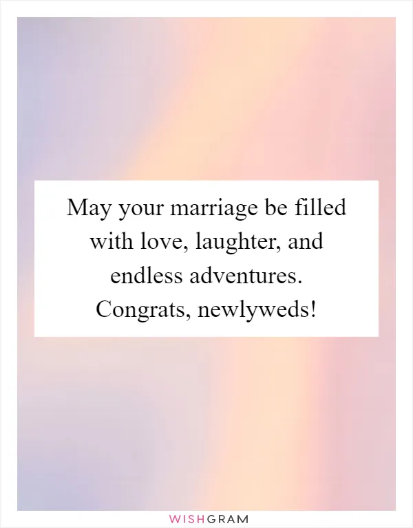 May your marriage be filled with love, laughter, and endless adventures. Congrats, newlyweds!