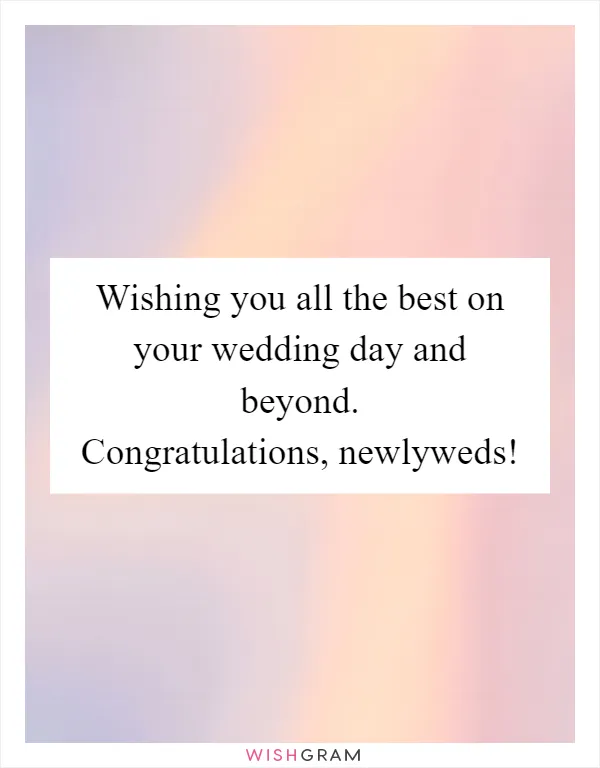 Wishing you all the best on your wedding day and beyond. Congratulations, newlyweds!